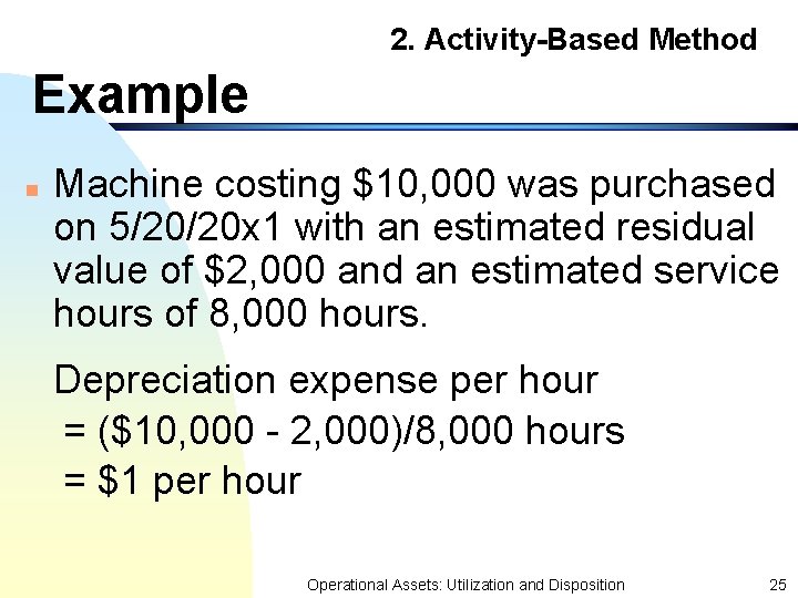 2. Activity-Based Method Example n Machine costing $10, 000 was purchased on 5/20/20 x
