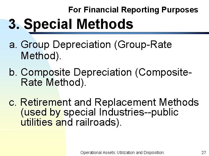 For Financial Reporting Purposes 3. Special Methods a. Group Depreciation (Group-Rate Method). b. Composite