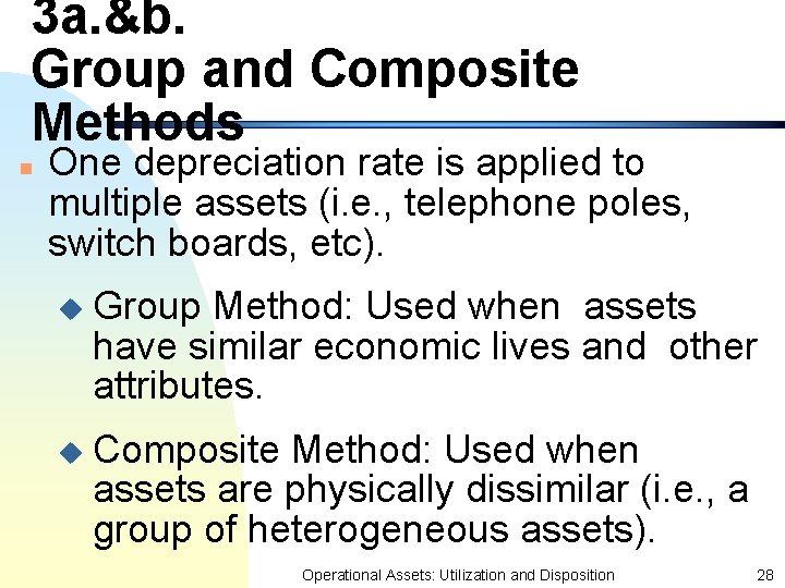 3 a. &b. Group and Composite Methods n One depreciation rate is applied to