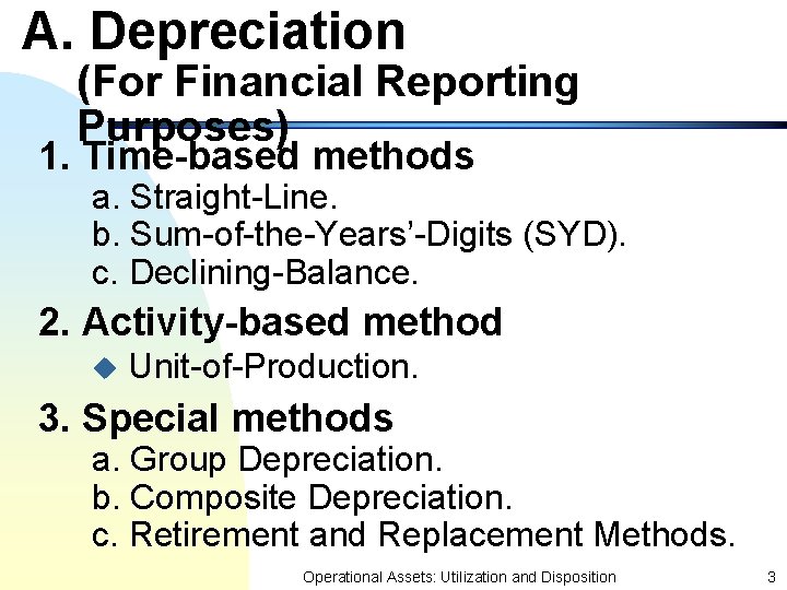 A. Depreciation (For Financial Reporting Purposes) 1. Time-based methods a. Straight-Line. b. Sum-of-the-Years’-Digits (SYD).