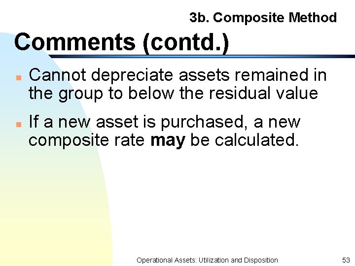 3 b. Composite Method Comments (contd. ) n n Cannot depreciate assets remained in