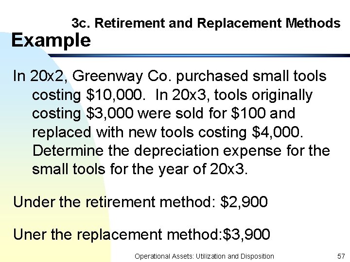 3 c. Retirement and Replacement Methods Example In 20 x 2, Greenway Co. purchased