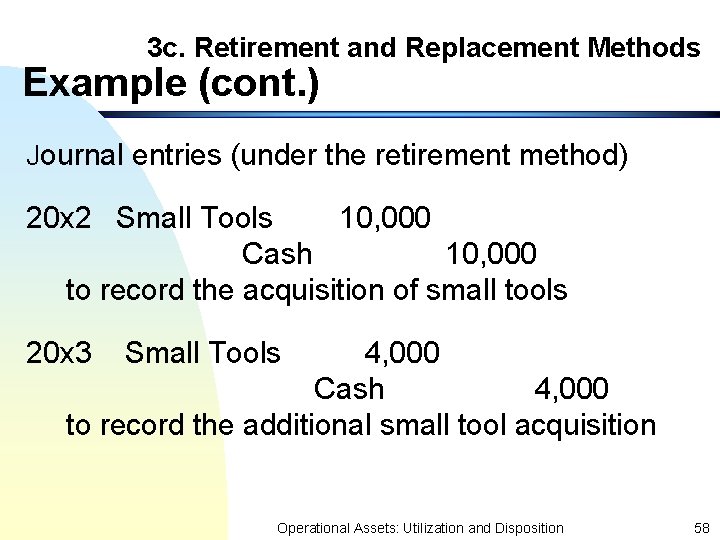 3 c. Retirement and Replacement Methods Example (cont. ) Journal entries (under the retirement