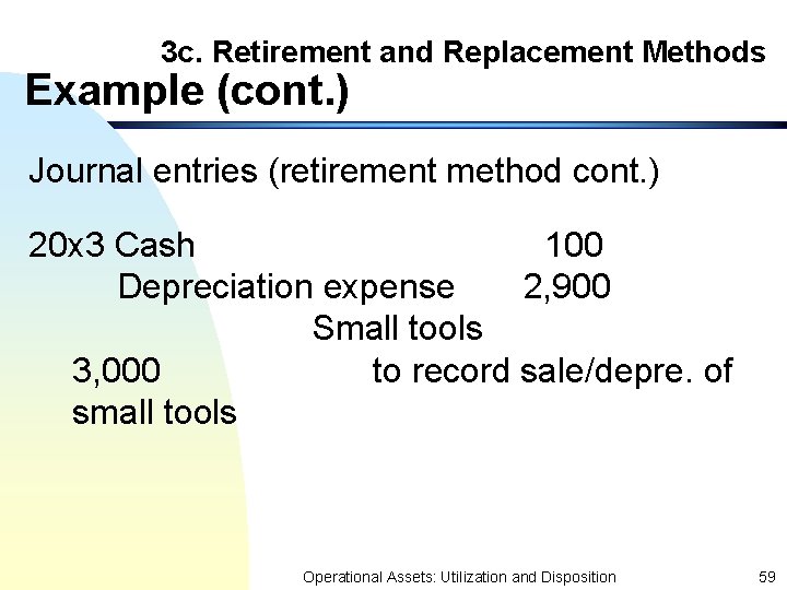 3 c. Retirement and Replacement Methods Example (cont. ) Journal entries (retirement method cont.