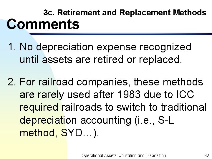 3 c. Retirement and Replacement Methods Comments 1. No depreciation expense recognized until assets