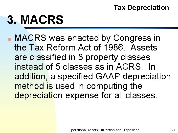 Tax Depreciation 3. MACRS n MACRS was enacted by Congress in the Tax Reform