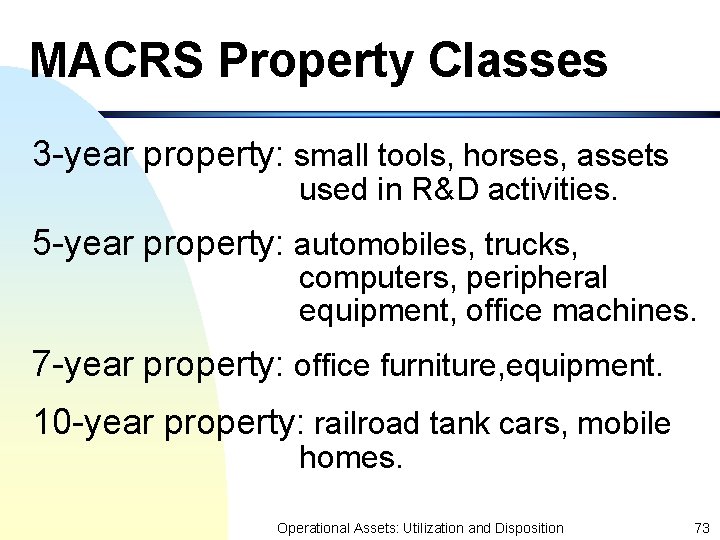 MACRS Property Classes 3 -year property: small tools, horses, assets used in R&D activities.