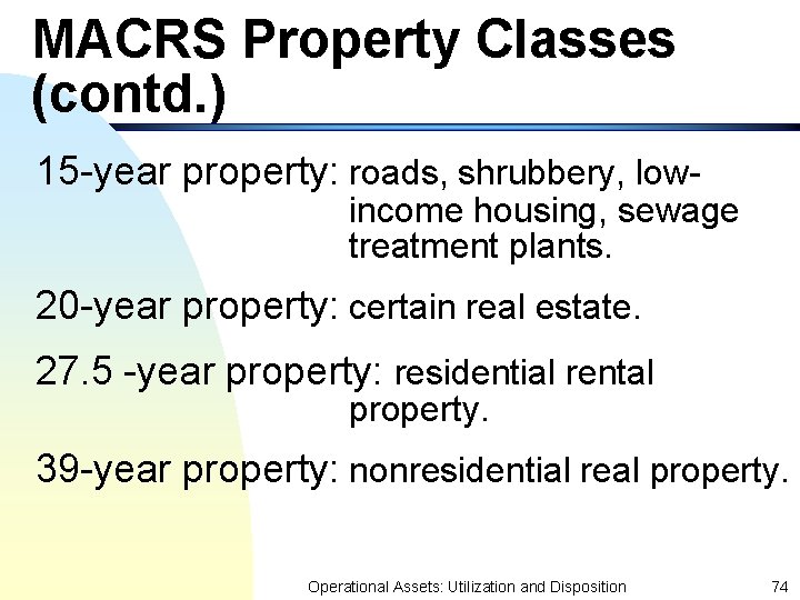 MACRS Property Classes (contd. ) 15 -year property: roads, shrubbery, low- income housing, sewage