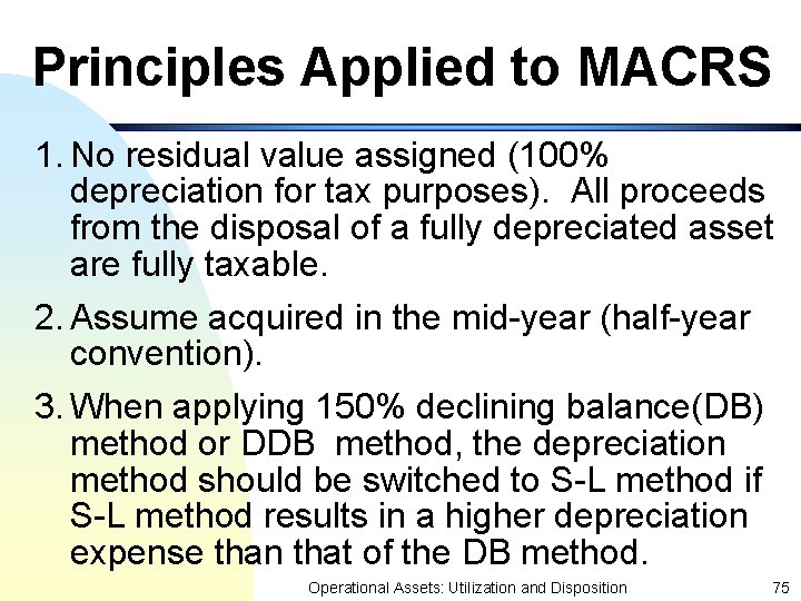 Principles Applied to MACRS 1. No residual value assigned (100% depreciation for tax purposes).