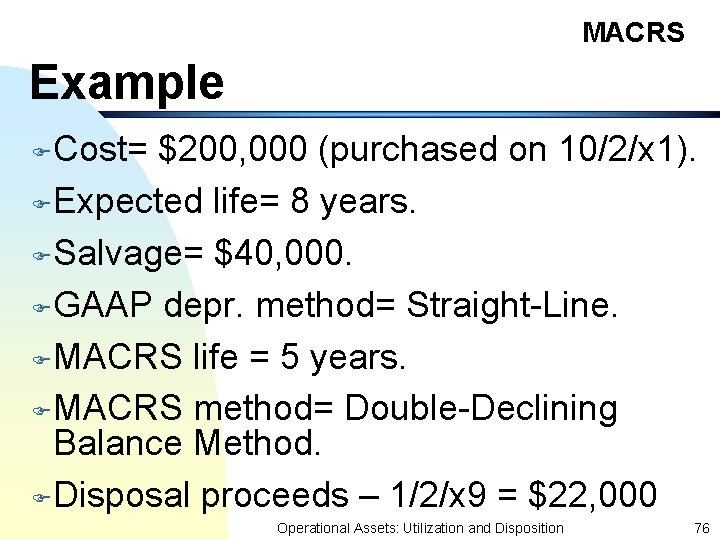 MACRS Example Cost= $200, 000 (purchased on 10/2/x 1). F Expected life= 8 years.