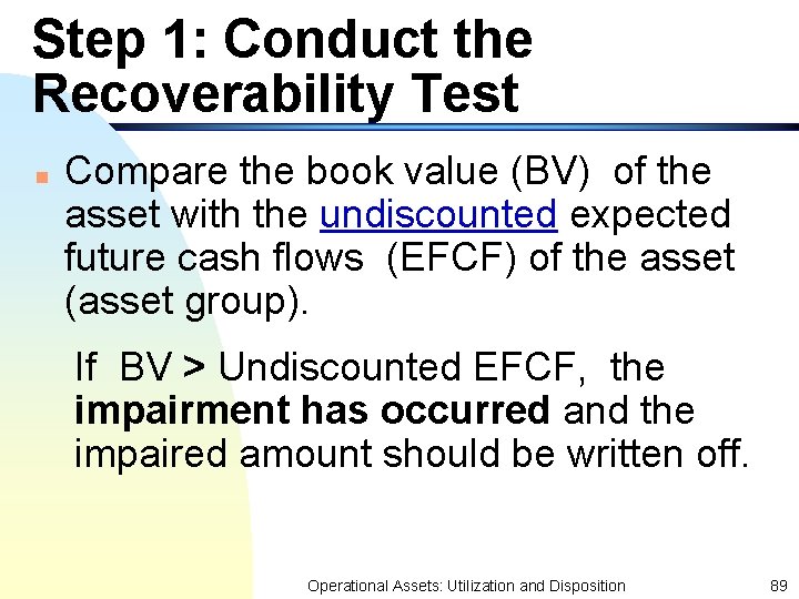 Step 1: Conduct the Recoverability Test n Compare the book value (BV) of the