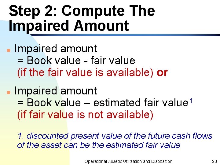 Step 2: Compute The Impaired Amount n n Impaired amount = Book value -