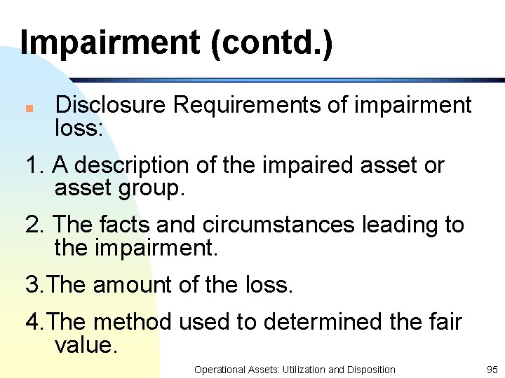 Impairment (contd. ) n Disclosure Requirements of impairment loss: 1. A description of the