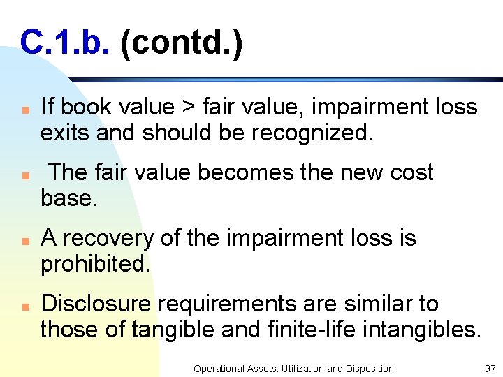 C. 1. b. (contd. ) n n If book value > fair value, impairment