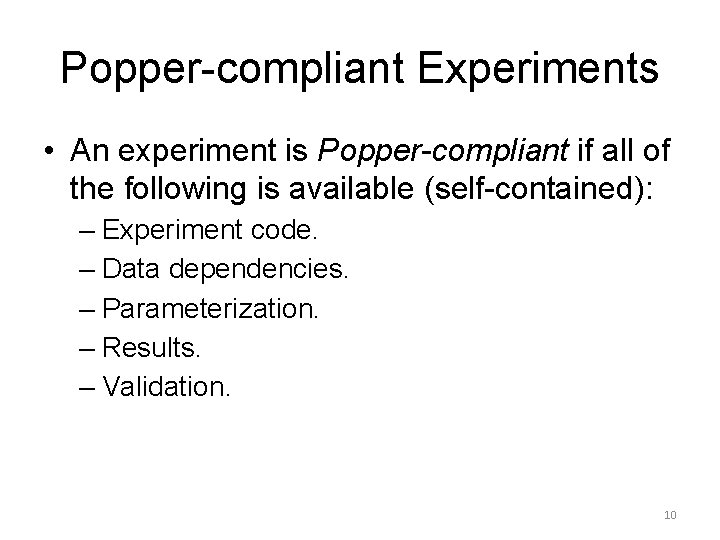 Popper-compliant Experiments • An experiment is Popper-compliant if all of the following is available