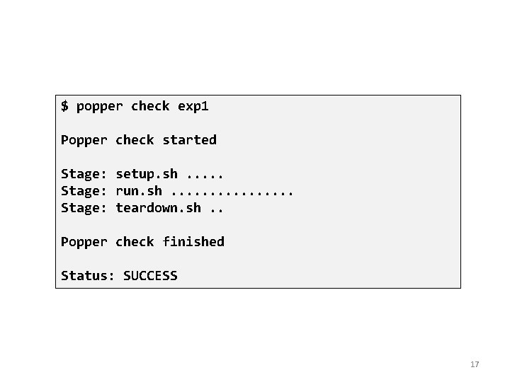 $ popper check exp 1 Popper check started Stage: setup. sh. . . Stage: