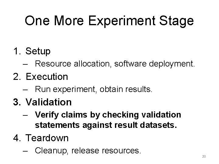 One More Experiment Stage 1. Setup – Resource allocation, software deployment. 2. Execution – One More Experiment Stage 1. Setup – Resource allocation, software deployment. 2. Execution –