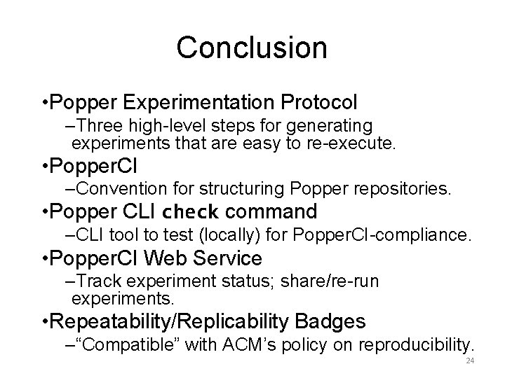 Conclusion • Popper Experimentation Protocol –Three high-level steps for generating experiments that are easy