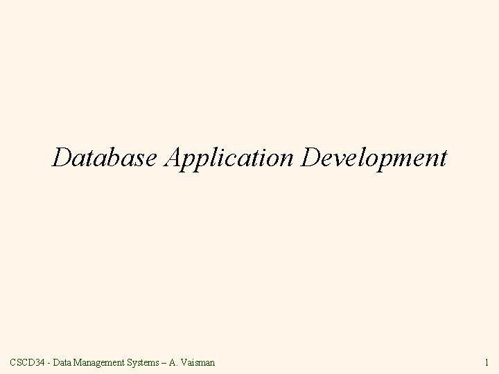 Database Application Development CSCD 34 - Data Management Systems – A. Vaisman 1 