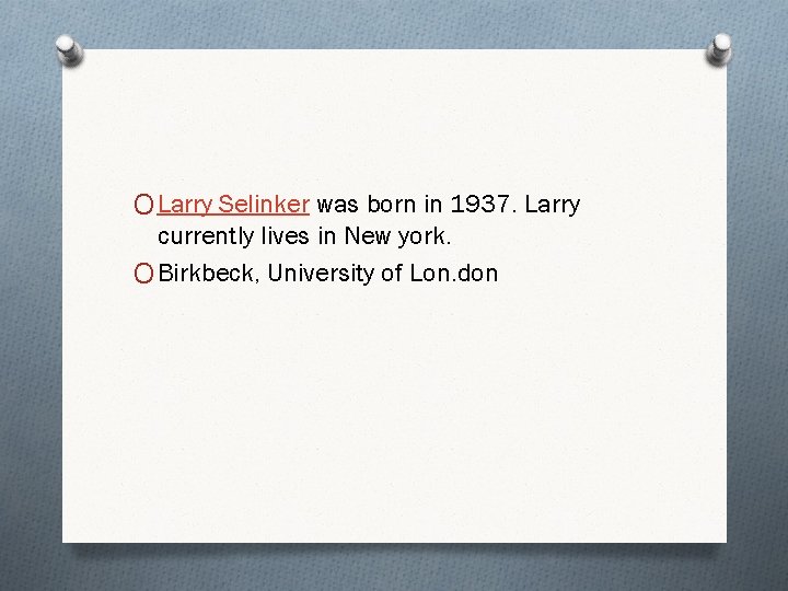 O Larry Selinker was born in 1937. Larry currently lives in New york. O