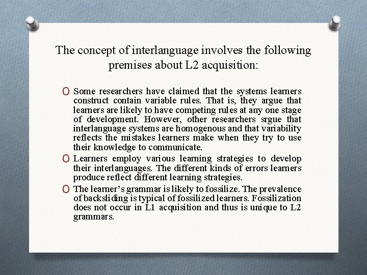 The concept of interlanguage involves the following premises about L 2 acquisition: O Some