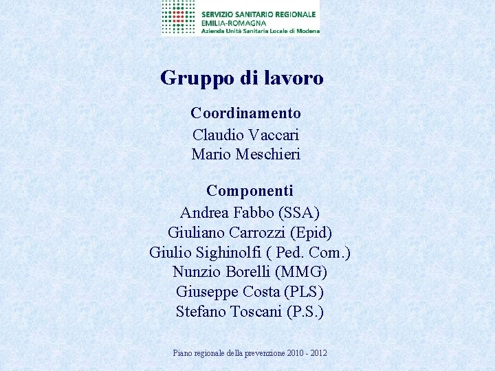 Gruppo di lavoro Coordinamento Claudio Vaccari Mario Meschieri Componenti Andrea Fabbo (SSA) Giuliano Carrozzi