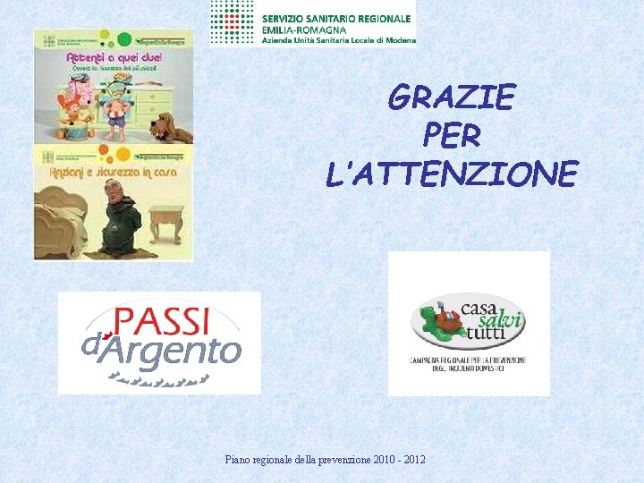 GRAZIE PER L’ATTENZIONE Piano regionale della prevenzione 2010 - 2012 