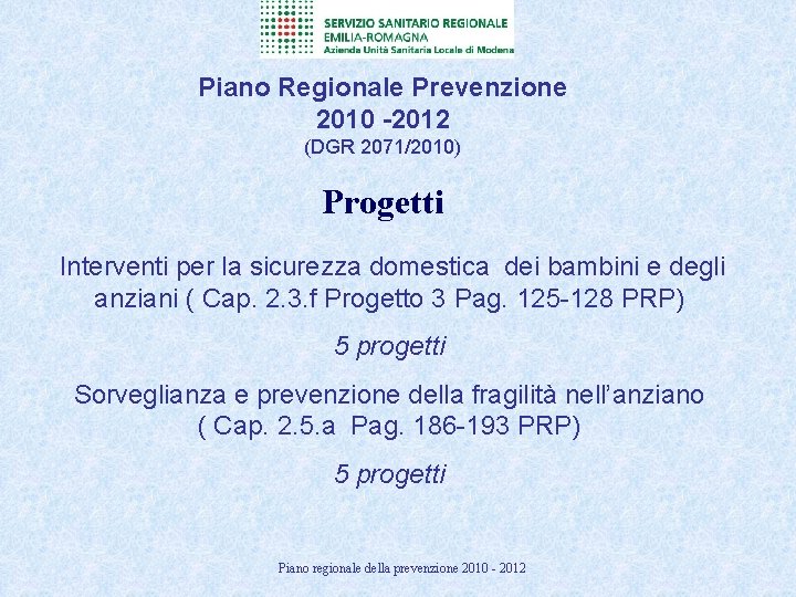 Piano Regionale Prevenzione 2010 -2012 (DGR 2071/2010) Progetti Interventi per la sicurezza domestica dei