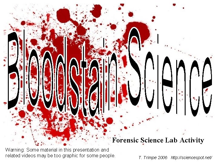Forensic Science Lab Activity Warning: Some material in this presentation and related videos may