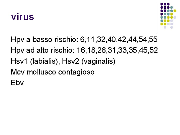 virus Hpv a basso rischio: 6, 11, 32, 40, 42, 44, 55 Hpv ad