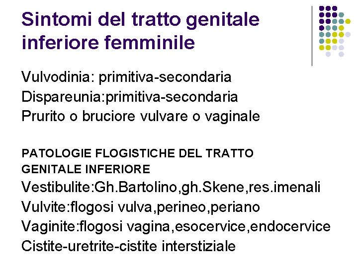 Sintomi del tratto genitale inferiore femminile Vulvodinia: primitiva-secondaria Dispareunia: primitiva-secondaria Prurito o bruciore vulvare