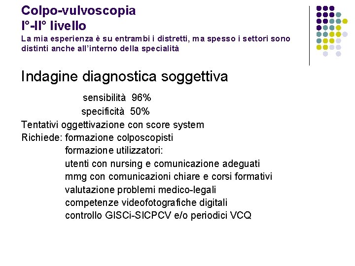 Colpo-vulvoscopia I°-II° livello La mia esperienza è su entrambi i distretti, ma spesso i