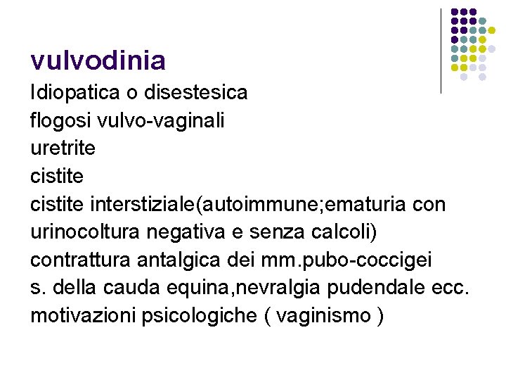 vulvodinia Idiopatica o disestesica flogosi vulvo-vaginali uretrite cistite interstiziale(autoimmune; ematuria con urinocoltura negativa e