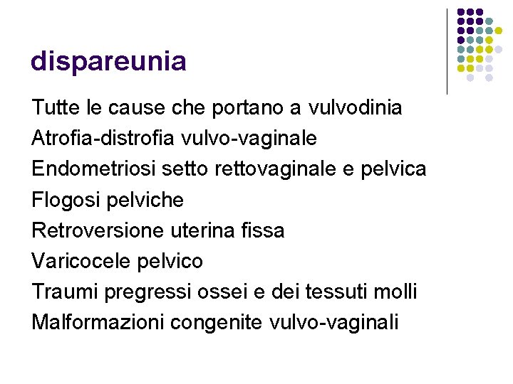 dispareunia Tutte le cause che portano a vulvodinia Atrofia-distrofia vulvo-vaginale Endometriosi setto rettovaginale e