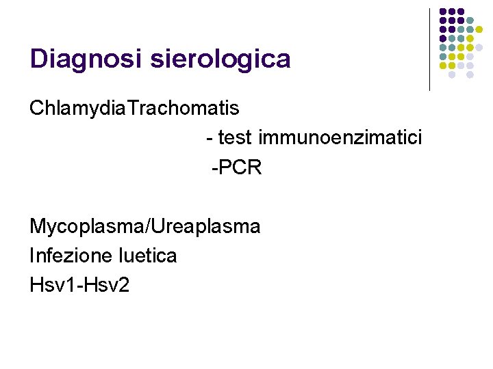 Diagnosi sierologica Chlamydia. Trachomatis - test immunoenzimatici -PCR Mycoplasma/Ureaplasma Infezione luetica Hsv 1 -Hsv