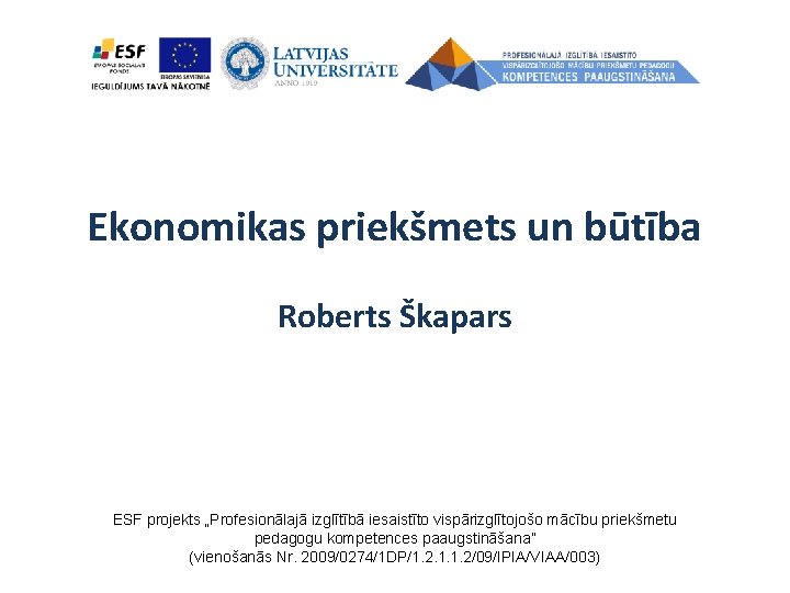 Ekonomikas priekšmets un būtība Roberts Škapars ESF projekts „Profesionālajā izglītībā iesaistīto vispārizglītojošo mācību priekšmetu