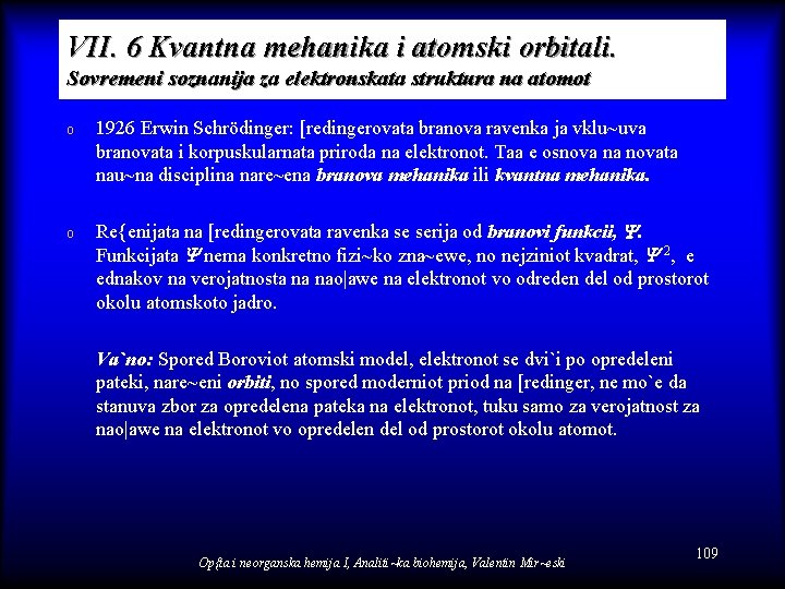 VII. 6 Kvantna mehanika i atomski orbitali. Sovremeni soznanija za elektronskata struktura na atomot