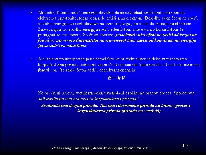 o Ako eden fotonot sodr`i energija dovolna da se sovladaat privle~nite sili pome|u elektronot