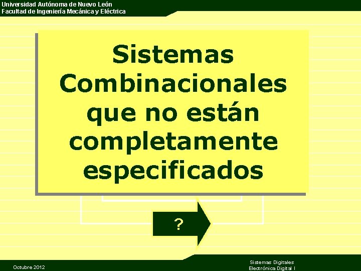 Universidad Autónoma de Nuevo León Facultad de Ingeniería Mecánica y Eléctrica Sistemas Combinacionales que