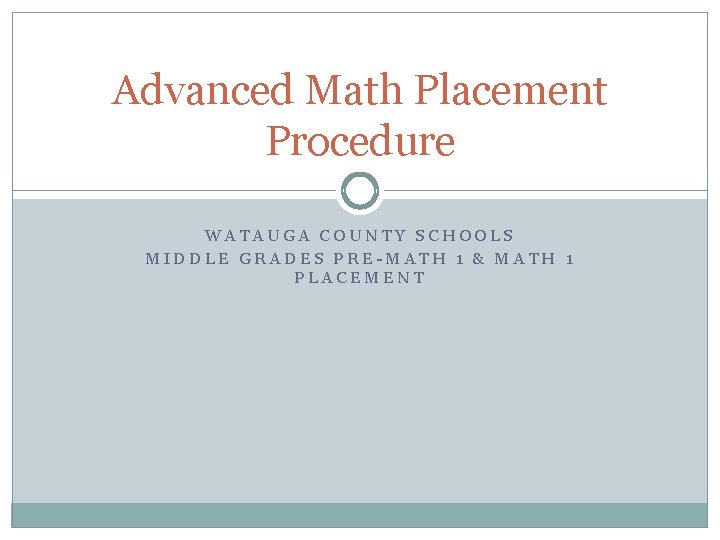 Advanced Math Placement Procedure WATAUGA COUNTY SCHOOLS MIDDLE GRADES PRE-MATH 1 & MATH 1