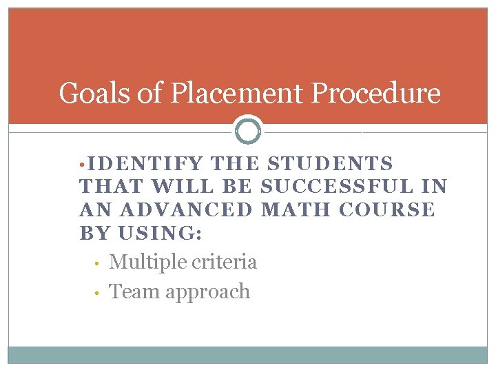 Goals of Placement Procedure • IDENTIFY THE STUDENTS THAT WILL BE SUCCESSFUL IN AN