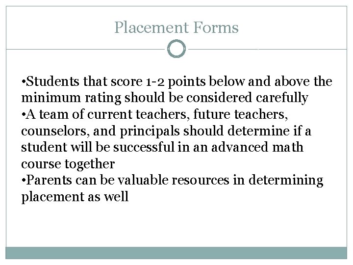 Placement Forms • Students that score 1 -2 points below and above the minimum