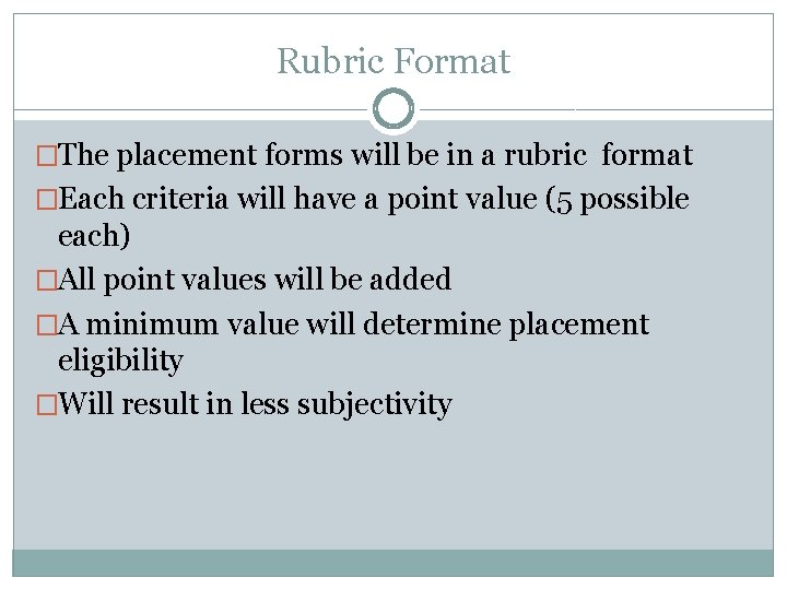 Rubric Format �The placement forms will be in a rubric format �Each criteria will