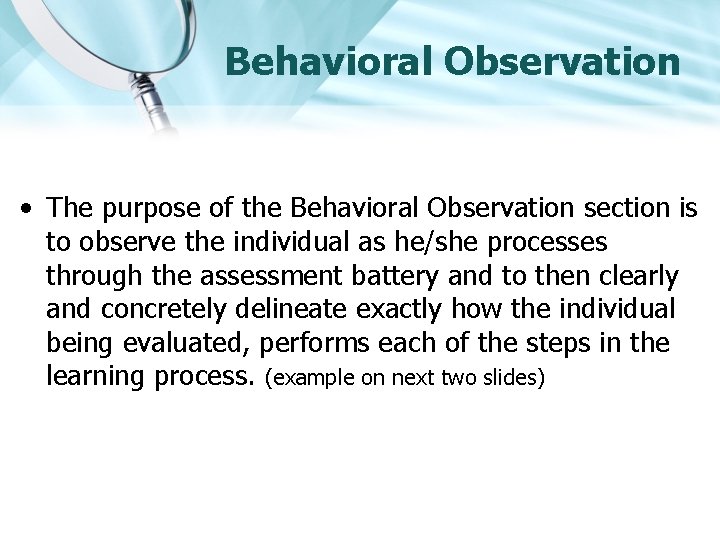 Behavioral Observation • The purpose of the Behavioral Observation section is to observe the