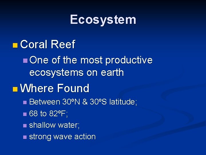 Ecosystem n Coral Reef n One of the most productive ecosystems on earth n