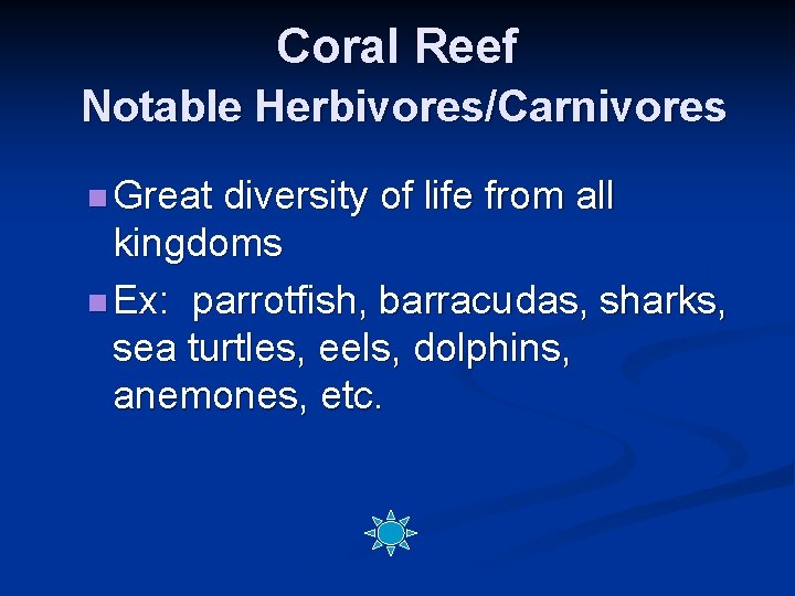 Coral Reef Notable Herbivores/Carnivores n Great diversity of life from all kingdoms n Ex: