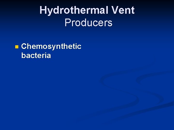 Hydrothermal Vent Producers n Chemosynthetic bacteria 