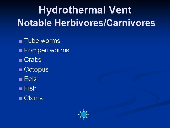 Hydrothermal Vent Notable Herbivores/Carnivores Tube worms n Pompeii worms n Crabs n Octopus n