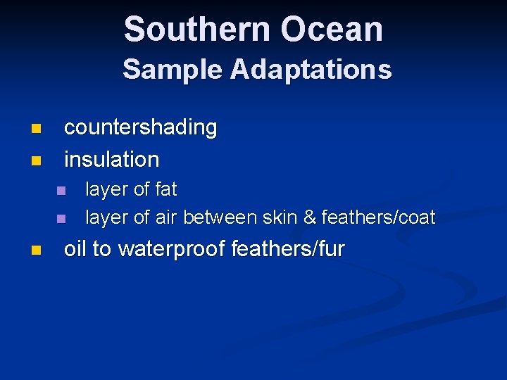 Southern Ocean Sample Adaptations n n countershading insulation n layer of fat layer of