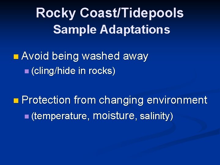 Rocky Coast/Tidepools Sample Adaptations n Avoid being washed away n (cling/hide n Protection in